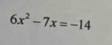 6x^2-7x=-14