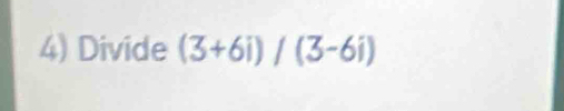 Divide (3+6i)/(3-6i)