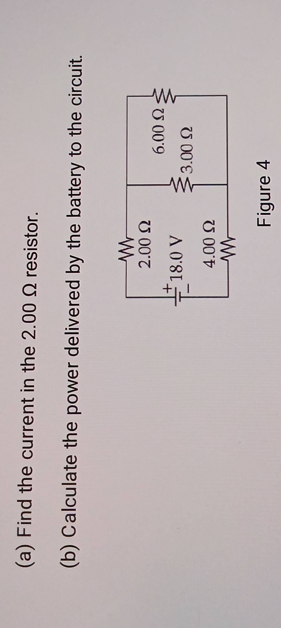 Find the current in the 2.00 Ω resistor. 
(b) Calculate the power delivered by the battery to the circuit. 
Figure 4