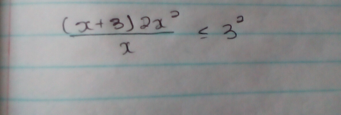  ((x+3)2x^2)/x ≤ 3^2