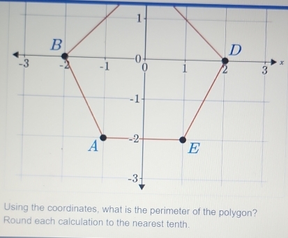 x
Round each calculation to the nearest tenth.