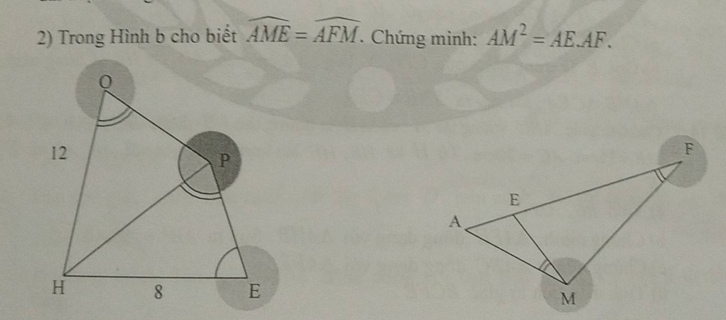 Trong Hình b cho biết widehat AME=widehat AFM. . Chứng minh: AM^2=AE.AF.