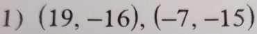 (19,-16), (-7,-15)