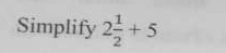 Simplify 2 1/2 +5