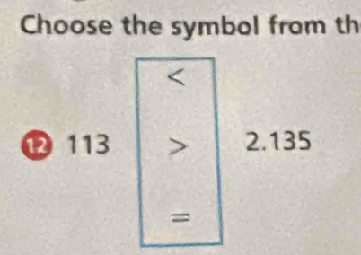 Choose the symbol from th
D 113 2.135
=