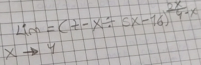 limlimits _xto 4=(t-x/ 5x-16)^ 2x/4-x 