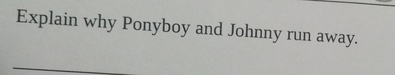 Explain why Ponyboy and Johnny run away.