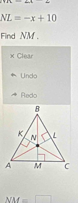 NL=-x+10
Find NM. 
× Clear 
Undo 
Redo
NM=□