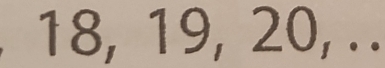 18, 19, 20, . .