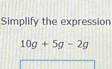 Simplify the expression
10g+5g-2g