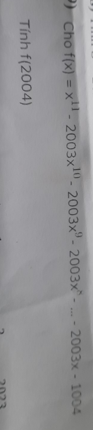 Cho f(x)=x^(11)-2003x^(10)-2003x^9-2003x^8-...-2003x-1004
Tính f(2004)
2022