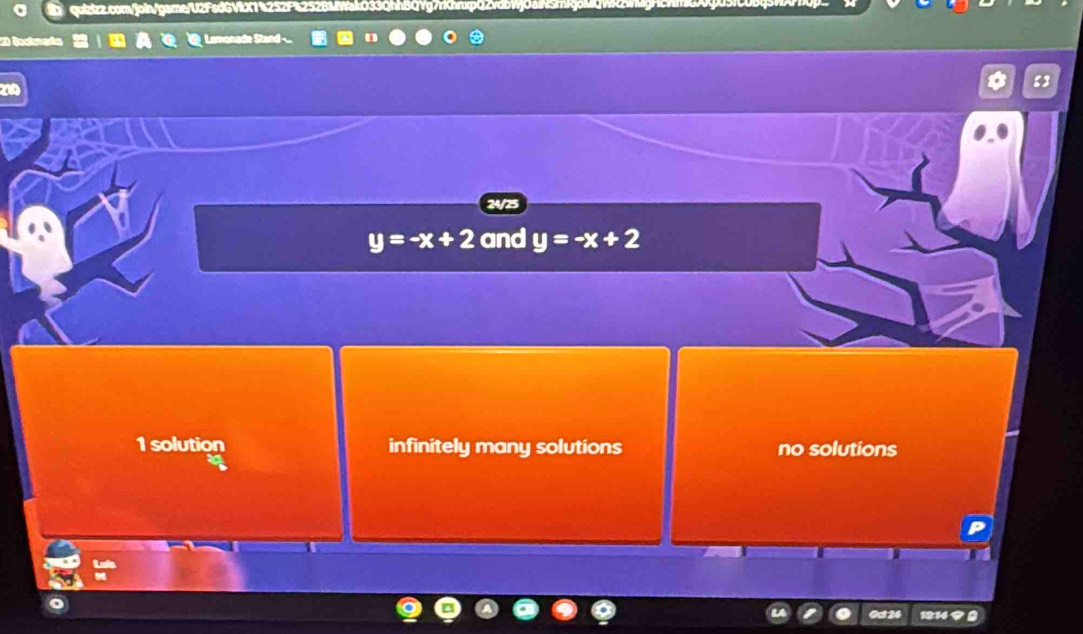 24/25
y=-x+2 and y=-x+2
1 solution infinitely many solutions no solutions
1814 9