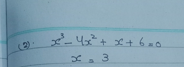 (2). x^3-4x^2+x+6=0
x=3