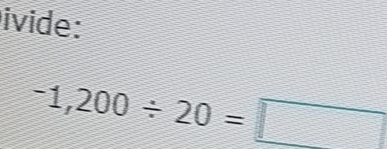 ivide:
-1,200/ 20=□