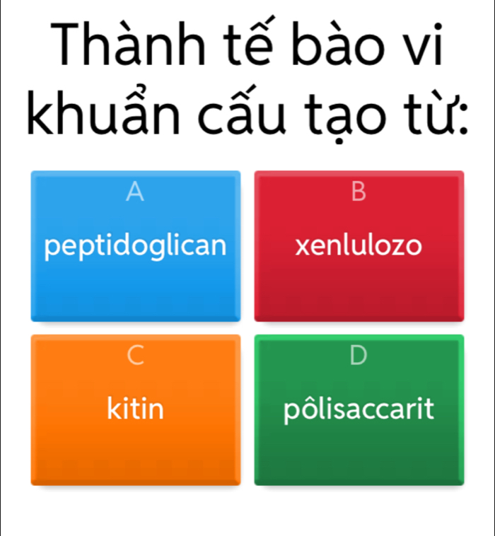 Thành tế bào vi
khuẩn cấu tạo từ:
A
B
peptidoglican xenlulozo
C
L )
kitin pôlisaccarit