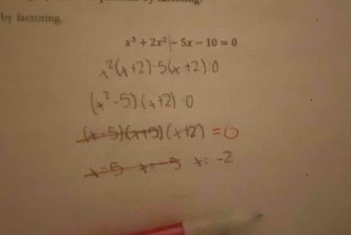 by factoring.
x^3+2x^2|-5x-10=0