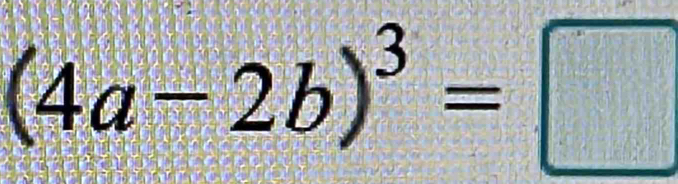 (4a-2b)^3=□