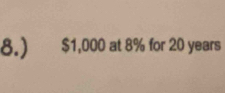 8.) $1,000 at 8% for 20 years