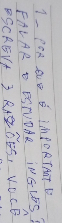 1- POR OLE B IMPORTATE 
FALAR ESIUOAR INGLES? 
ESCREVA 3 RABOES, VOc □