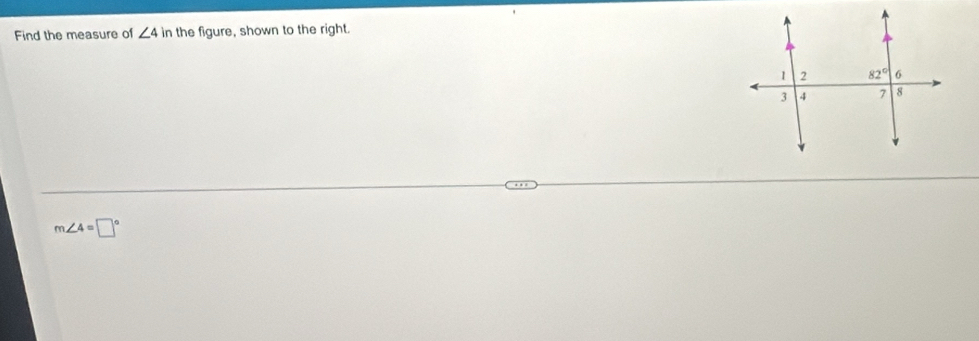 Find the measure of ∠ 4 in the figure, shown to the right.
m∠ 4=□°