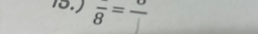 15.) frac 8=frac 