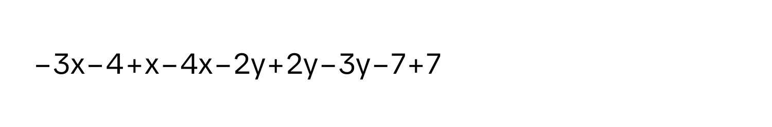 −3x−4+x−4x−2y+2y−3y−7+7