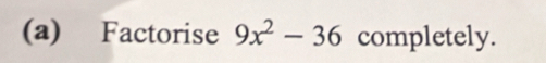 Factorise 9x^2-36 completely.