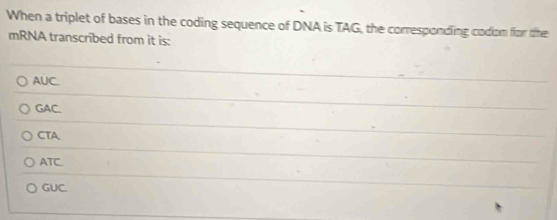 Solved: When a triplet of bases in the coding sequence of DNA is TAG ...