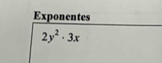 Exponentes
2y^2· 3x