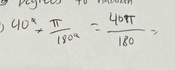 40°*  π /180° = 40π /180 =