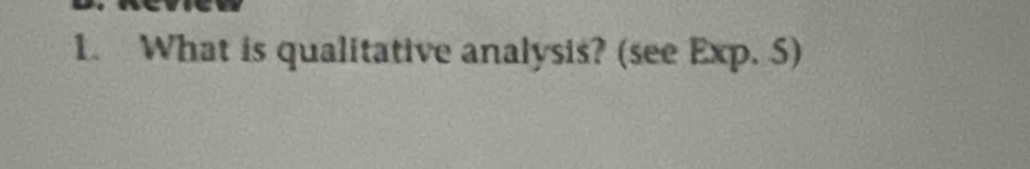 What is qualitative analysis? (see Exp. 5)