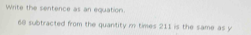 Solved: Write the sentence as an equation. 68 subtracted from the ...