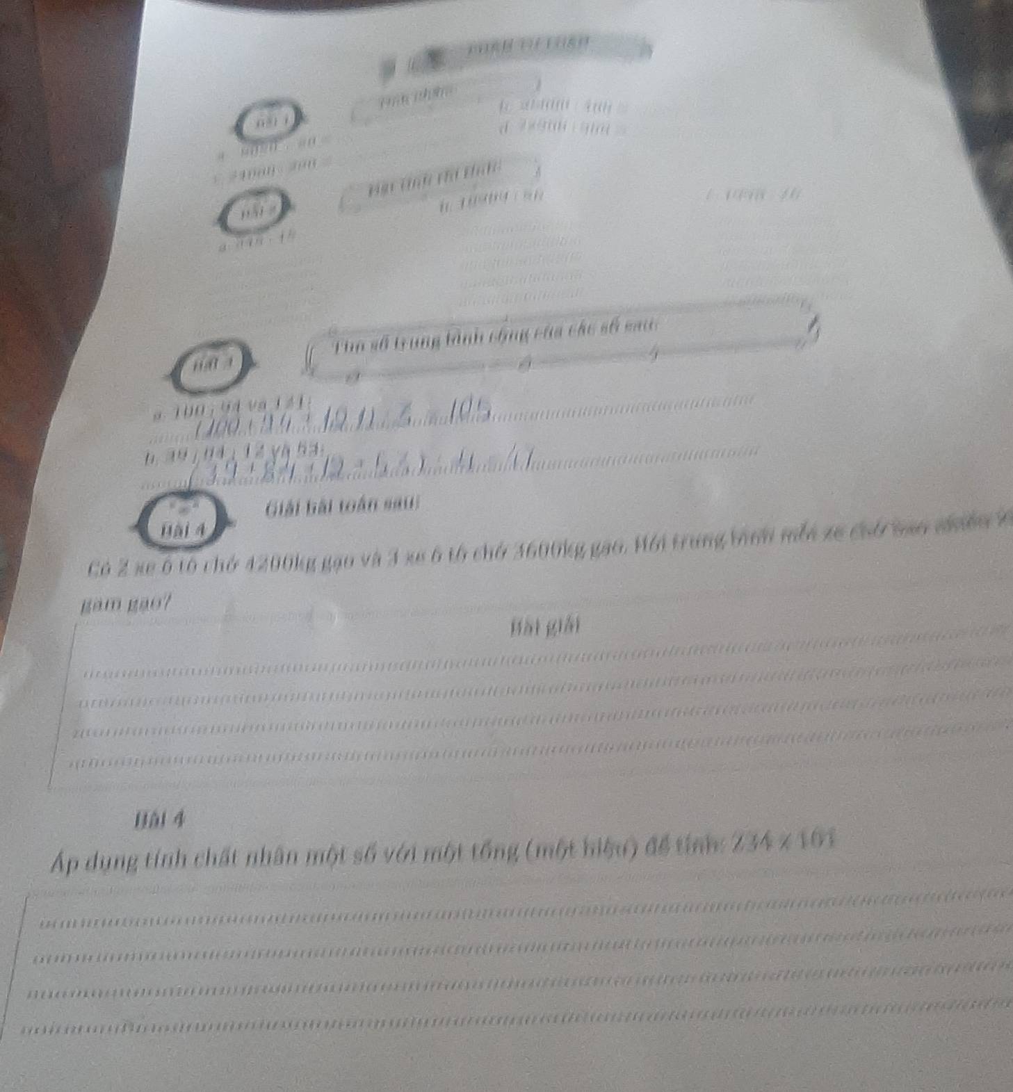 '' 
_ 

A a t h ti t h 
1 . 1 (1) 
_ 
nat 1 Tho số trung tành cộng của các số sau:_ 
_ 
a 100 : 9 4 v a 1 z 1
_ 
G 2 v à h _ 
Giải bài toán sau:_ 
Bài 4 
Có 2 xe ô tổ chở 4200kg gạo và 3 xe 6 tổ chở 3600kg gao. Hới trung bìnn mỗa xe chó nao nhnền X 
gam gao?_ 
_ 
_ 
Bài giải 
_ 

1 ) () ( ) ( ( () ( ) ( 1 ) ( ( 2 ) ) ( (3 (() ( ) ) ( ( ( 2 ) ) ; ;; ;; ;; ; ; ;; ;; ;;;;;( ;; ; ((;; ; 
_ 
( ) ( ) ( 1 ) ( ( ) ( ) ( ) ) ( (( ( 

Bài 4 
_ 
Áp dụng tính chất nhân một số với một tổng (một hiệu) để tínn: 234* 101
_ 
_ 
__ 
_ 
_ 
_