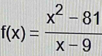 f(x)= (x^2-81)/x-9 