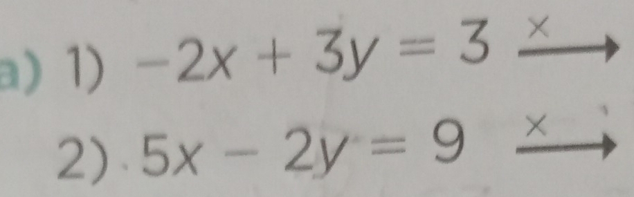 -2x+3y=3 ×
2) 5x-2y=9
×