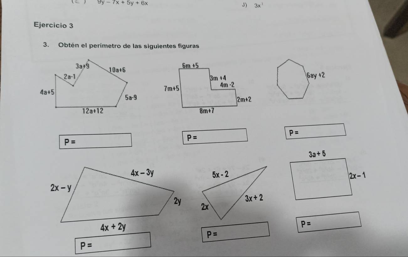  9y-7x+5y+6x
J) 3x^2
Ejercicio 3
3. Obtén el perímetro de las siguientes figuras
 6ay+2
P=
P=
P=
P=
P=
P=