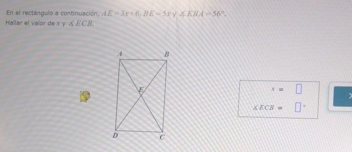 En el rectángulo a continuación, AE=3x+6, BE=5xy∠ EBA=56°, 
Hallar el valor de xy∠ ECB.
x=□
∠ ECB= □°