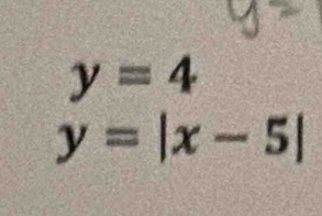 y=4
y=|x-5|