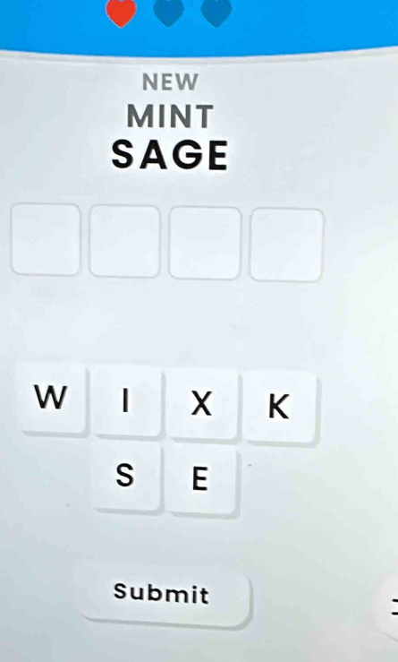 NEW 
MINT 
SAGE 
W | X K 
s E 
Submit