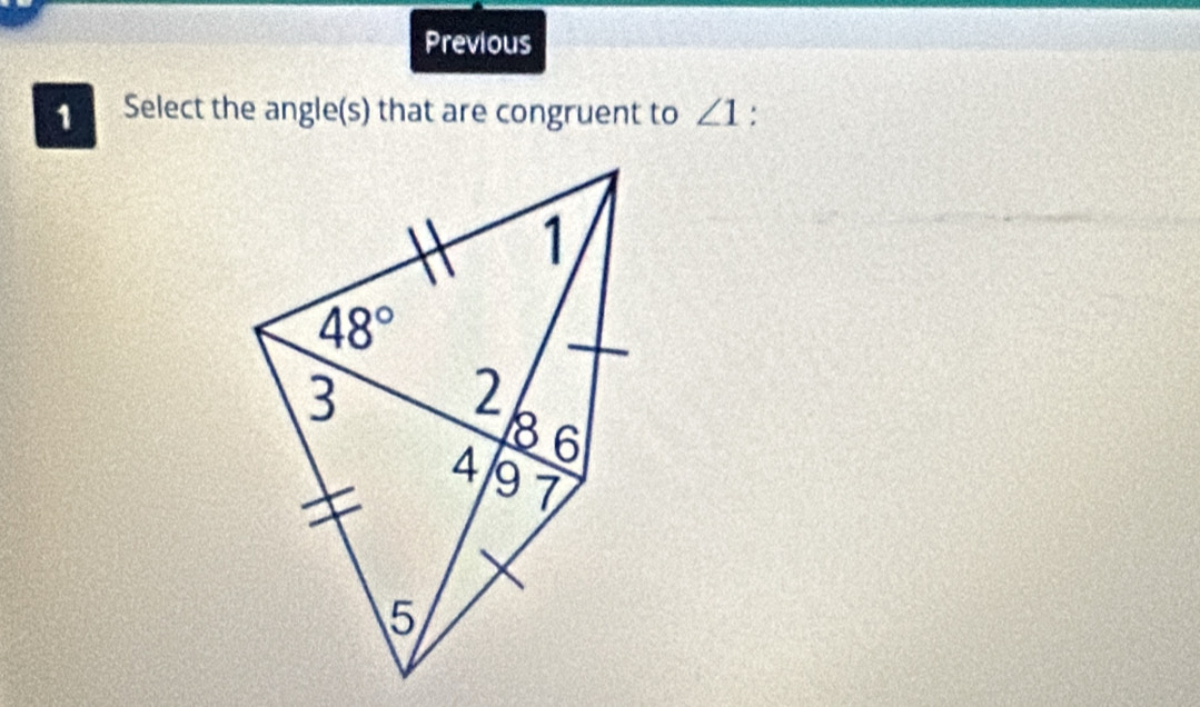 Previous
1 Select the angle(s) that are congruent to ∠ 1 :