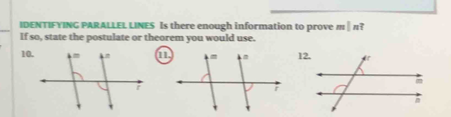 IDENTIFYING PARALLEL LINES Is there enough information to prove mparallel n ? 
If so, state the postulate or theorem you would use. 
10.12.