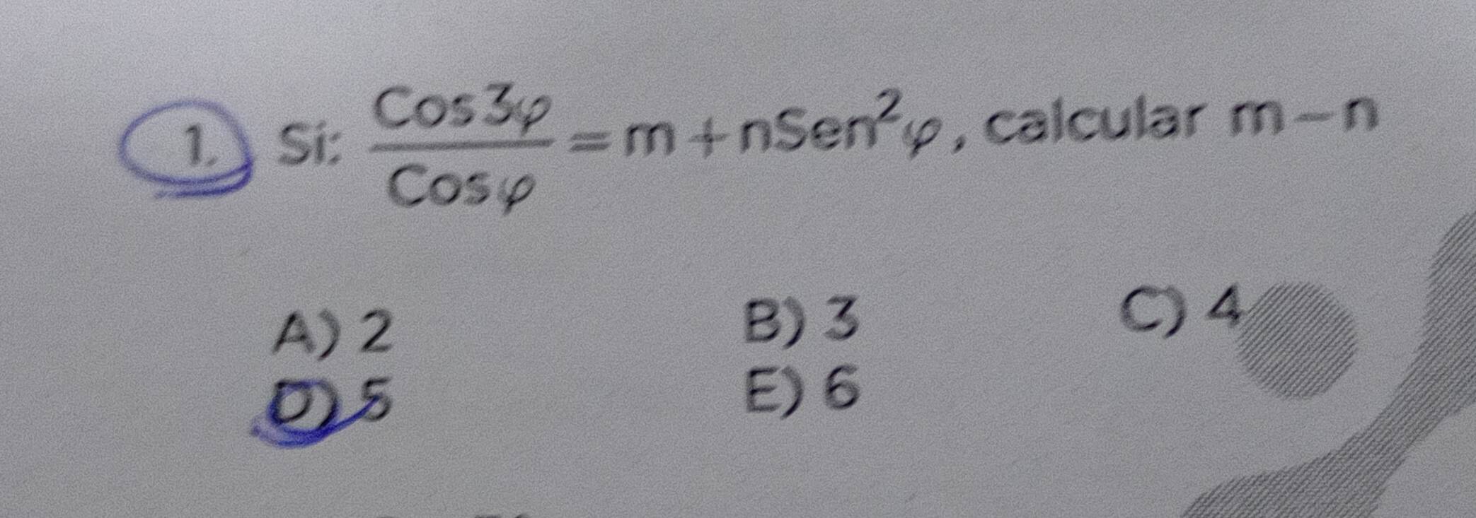 Sí:  cos 3varphi /cos varphi  =m+nSen^2varphi , calcular m-n
A) 2 B) 3
C) 4
0) 5
E) 6