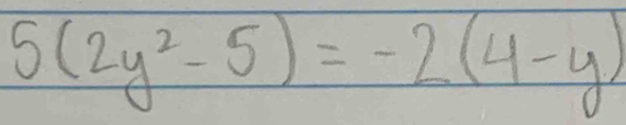 5(2y^2-5)=-2(4-y)