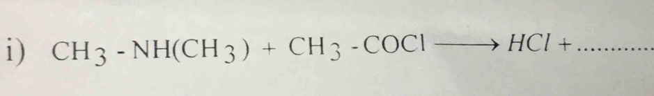 CH_3-NH(CH_3)+CH_3-COClto HCl+ _ 