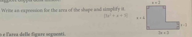 Write an expression for the area of the shape and simplify it.
[3x^2+x+5]
o e l’area delle figure seguenti.