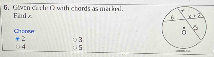 Given circle O with chords as marked.
Find x. 
Choose:
2
3
4
5