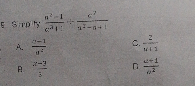 Simplify:  (a^2-1)/a^3+1 /  a^2/a^2-a+1 
A.  (a-1)/a^2 
C.  2/a+1 
B.  (x-3)/3 
D.  (a+1)/a^2 