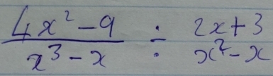  (4x^2-9)/x^3-x / beginarrayr 2x+3 x^2-xendarray