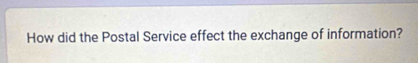 How did the Postal Service effect the exchange of information?