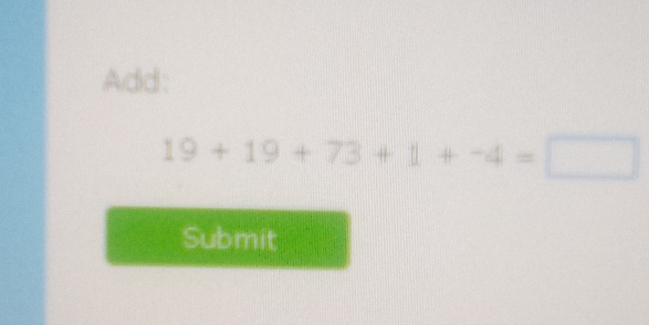 Add:
19+19+73+1+-4=□
Submit